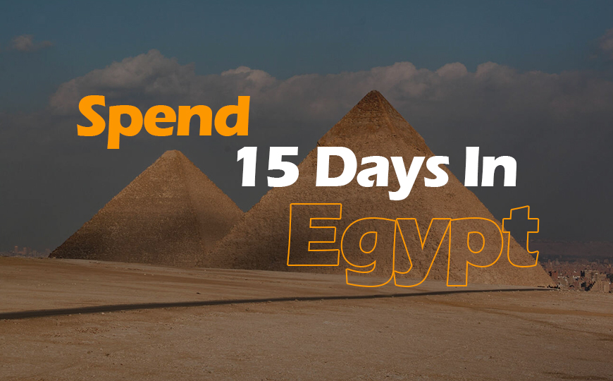 How to Spend 15 Days in Egypt