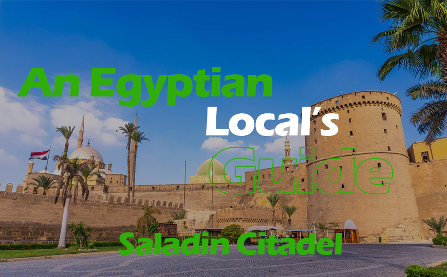 Saladin Citadel & Mosque of Muhammad Ali: An Egyptian Local’s Guide