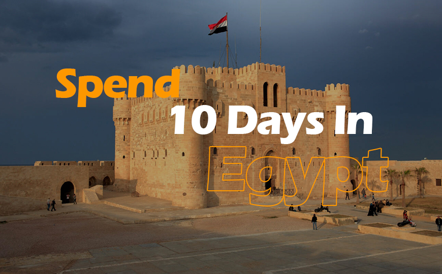 How to Spend 10 Days in Egypt