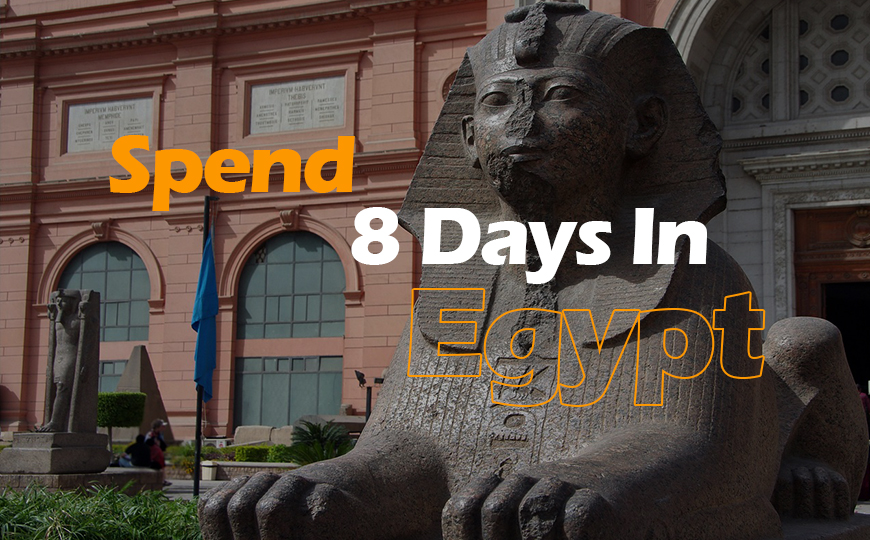 How to Spend 8 Days in Egypt