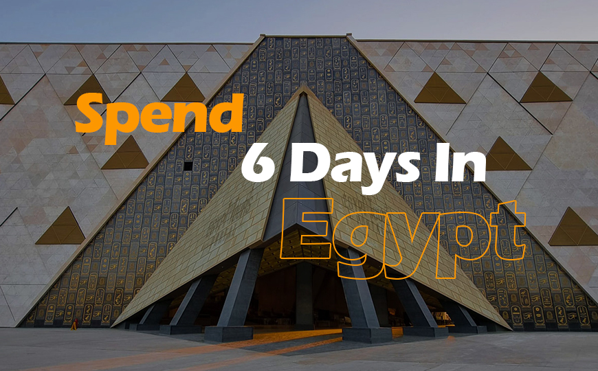 How to Spend 6 Days in Egypt