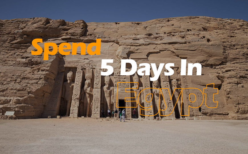 How to Spend 5 Days in Egypt